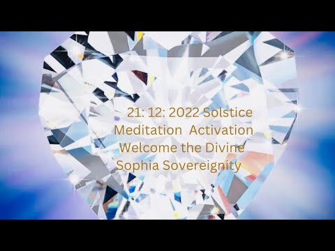 21:12:22 Solstice Meditation Activation Welcoming the Divine Sophia Sovereignty
