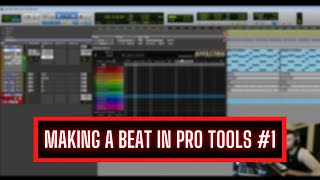 MAKING A BEAT IN PRO TOOLS #1