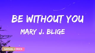 Mary J  Blige - Be Without You (Lyrics)