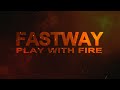 Fastway PLAY WITH FIRE