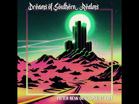 Pieter Resk - Dreams of Southern Realms (Dungeonwave Edit)