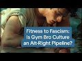 Fitness To Fascism Is Gym Bro Culture An Alt Right Pipeline