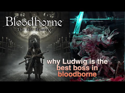 Why Ludwig is the best boss bloodborne game