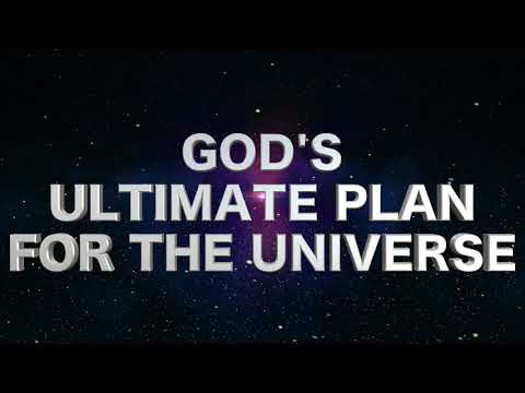 God's Ultimate Plan for the Universe