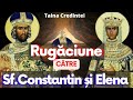 RUGACIUNE CATRE SFINTII IMPARATI CONSTANTIN SI ELENA