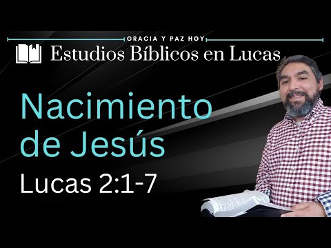 El Nacimiento de Jesus (Lucas 2:1-7) | Estudios Biblicos en Lucas
