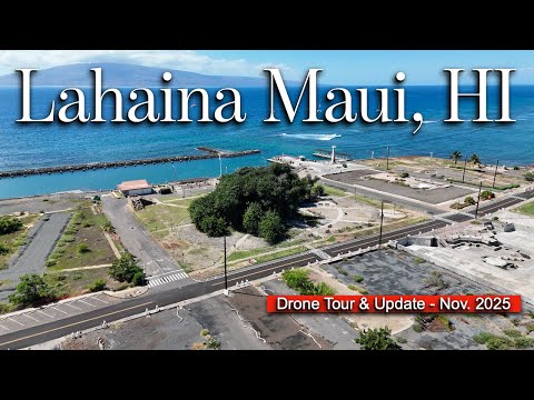 Lahaina Maui, HI - NEW Drone Tour & Updates - Nov. 2025