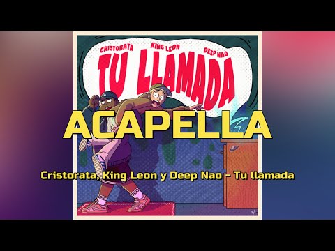 Cristorata, King Leon y Deep Nao - Tu llamada | ACAPELLA