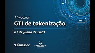1° Webinar GTI de Tokenização