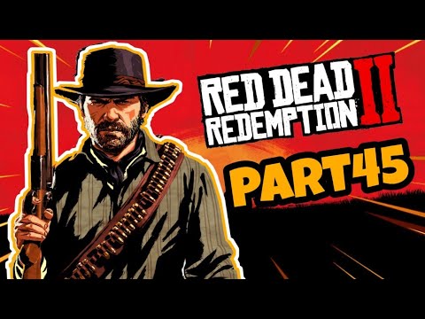 Red Dead Redemption 2 - Walkthrough - Part 45 - (PS4PRO) - (RDR2)