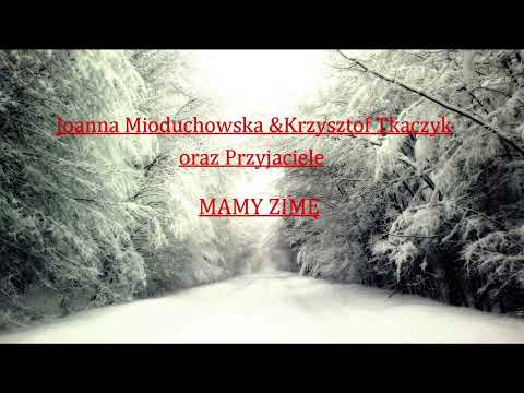MAMY ZIMĘ Joanna Mioduchowska, Krzysztof Tkaczyk i Przyjaciele