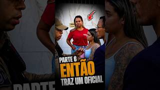 (Part6) CHAMA UM OFICIAL ENTÃO #defesadoconsumidor #codigodoconsumidor #rondadoconsumidor