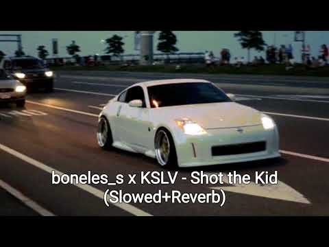 boneles_s x KSLV - Shot the Kid (Slowed+Reverb)