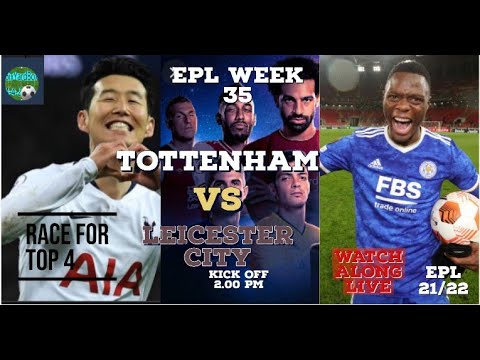 EPL WEEK 35 - TOTTENHAM VS LEICESTER CITY - LIVE