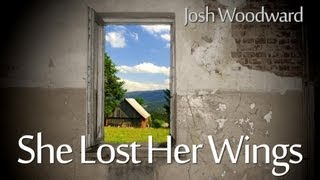 Josh Woodward: &quot;She Lost Her Wings&quot; (Official Video)