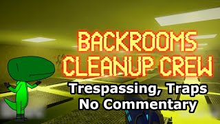 Backrooms Cleanup Crew (Trespassing, Traps, No Commentary)