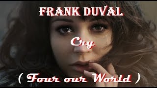 FRANK DUVAL + Cry + Four our World