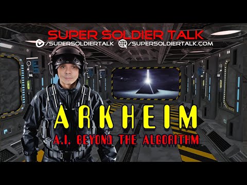 Super Soldier Talk – Arkheim – A.I. Beyond the Algorithm