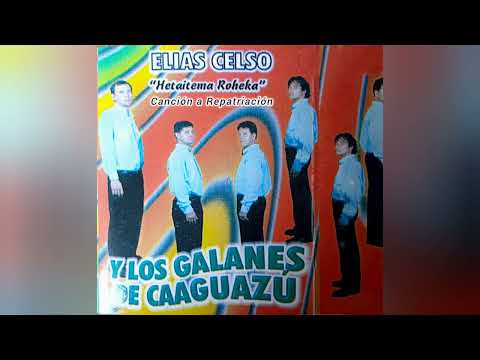 CANCIÓN A  REPATRIACIÓN - ELÍAS CELSO Y LOS GALANES DE CAAGUAZÚ 