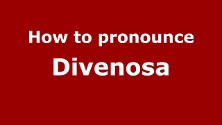 How to pronounce Divenosa