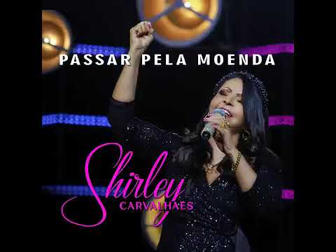 Shirley Carvalhaes - Passar Pela Moenda