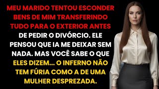 O marido tentou esconder bens antes do nosso divórcio, mas eu já tinha transferido tudo