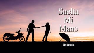 Suelta Mi Mano _ Sin Bandera    (Letra/Lyrics)💕🥰💖 #romantic