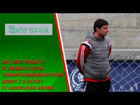 APL, matchday 27 FC Ararat Yerevan Coach about 1-2 defeat from FC Gandzasar-Kapan