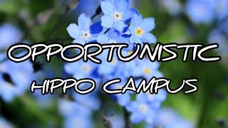 Opportunistic (lyrics) -Hippo Campus