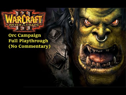 Warcraft 3 Reign of Chaos -  Orc campaign Full Playthrough (No Commentary)