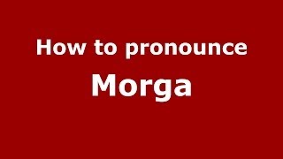 How to pronounce Morga