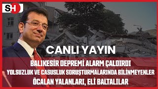 BALIKESİR DEPREMİ ALARM ÇALDIRDI! YOLSUZLUK VE CASUSLUK SORUŞTURMALARINDA BİLİNMEYENLER!