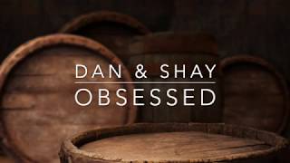 Dan &amp; Shay - Obsessed (Lyrics)