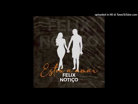 Félix Notiço - Estou a Amar