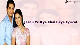 Jaadoo Ye Kya Chal Gaya Song  Lyrical Video  Male 