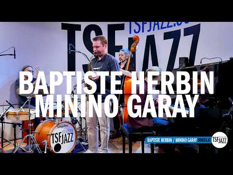 Baptiste Herbin & Minino Garay "Smile" en session TSFJAZZ !