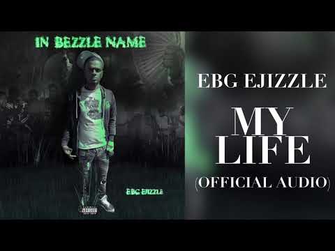 EBG EJizzle - My Life (Official Audio)