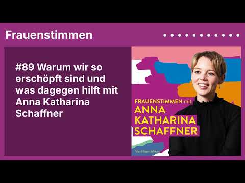 #89 Warum wir so erschöpft sind und was dagegen hilft mit Anna Katharina Schaffner | Frauenstimmen