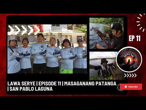 LAWA SERYE | EPISODE 11 | MASAGANANG HULI SA PATANGA  | SAN PABLO LAGUNA