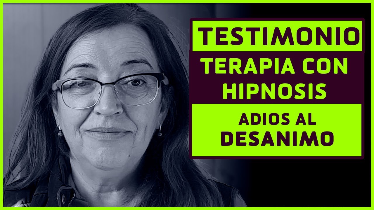 TESTIMONIO TERAPIA CON HIPNOSIS |  FUERA DESANIMO DE FORMA RAPIDA Y PARA SIEMPRE