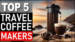 Top 5 Best Travel Coffee Makers in 2025
