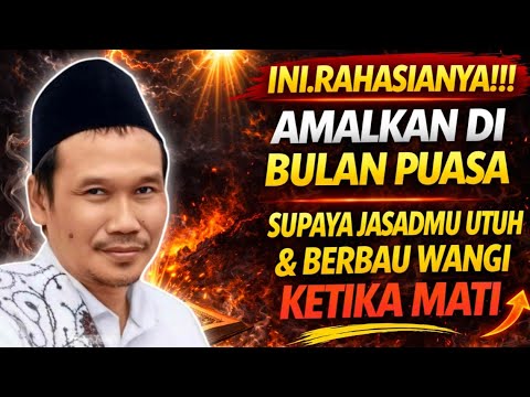 INI RAHASIANYA!!! AMALKAN DI BULAN PUASA SUPAYA JASADMU UTUH & BERBAU WANGI KETIKA MATI #gusbaha