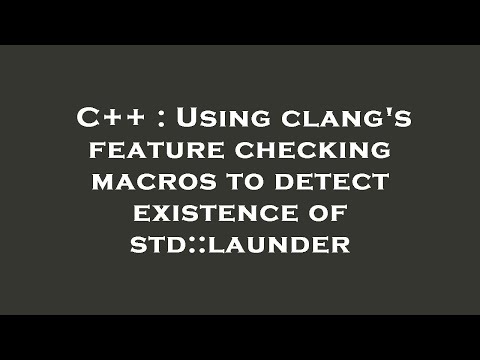 C++ : Using clang's feature checking macros to detect existence of std::launder
