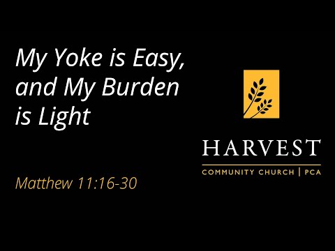 Sermon on Matthew 11:16-30 - "My Yoke is Easy, and My Burden is Light"