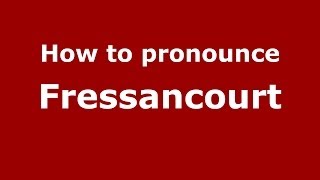 How to pronounce Fressancourt