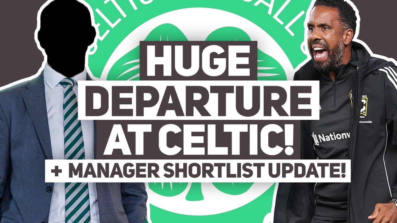 Another HUGE STAFF DEPARTURE at Celtic - Head of Scouting GONE! | + Manager shortlist update...