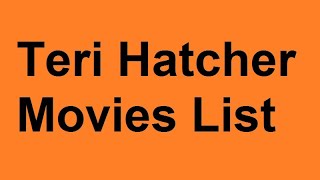 Teri Hatcher Movies List