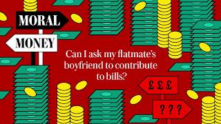 video: Moral Money episode 3: Bryony Gordon on flatmates' boyfriends who move in but won't pay rent
