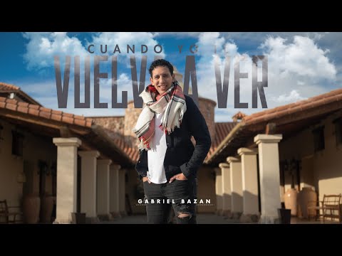 Gabriel Bazan - Cuando yo te vuelva a Ver  (Video Oficial)