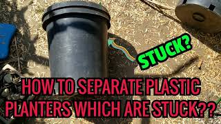 How to separate plastic planters that are stuck
